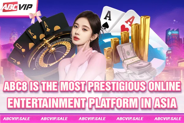 ABC8 is the most prestigious online entertainment platform in Asia.