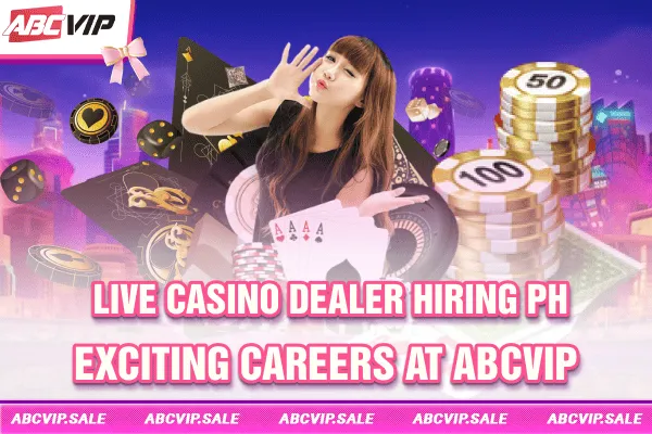 Live casino dealer hiring PH - Exciting careers at ABCVIP
