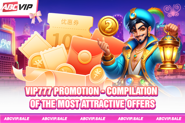 VIP777 promotion - Compilation of the most attractive offers