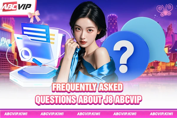 Frequently asked questions about J8 ABCVIP